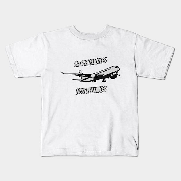 Catch Flights Not Feelings Kids T-Shirt by Quotigner